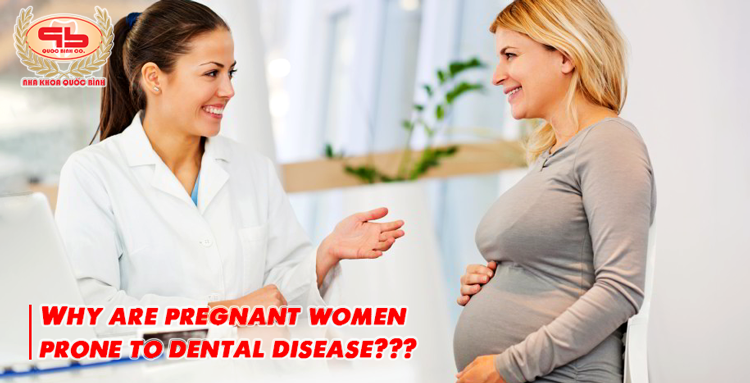 Why are pregnant women prone to dental disease?